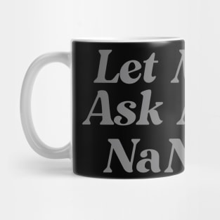 Let Me Ask My Nana Funny Mug